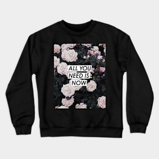 Flowers, Roses, All you need is now, Quote, Fashion print, Scandinavian art, Modern art, Wall art, Print, Minimalistic, Modern Crewneck Sweatshirt